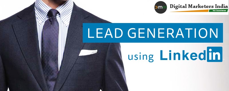 3 stepss to use linkedin as lead generation tool - Digital Marketers India