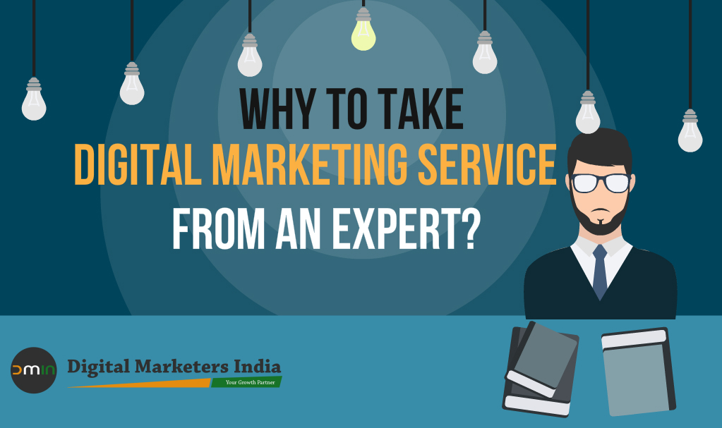 Why To Take Digital Marketing Service from An Expert - DigitalMarketersIndia