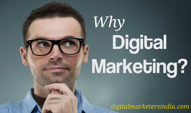 Why Digital Marketing - Digital Marketers India