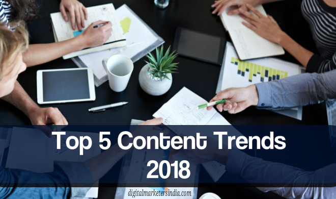 Content Trends 2018 - Digital Marketers India