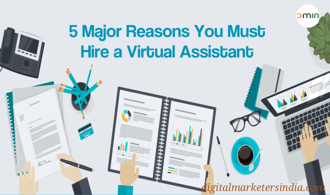 Reasons to hire a virtual assistant - Digital Marketers India