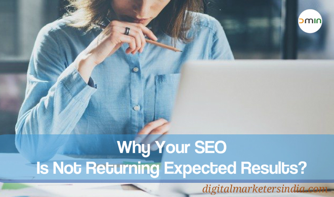 Reasons SEO is not returning results - Digital Marketers India