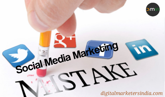 Social Media Marketing Mistakes - Digital Marketers India