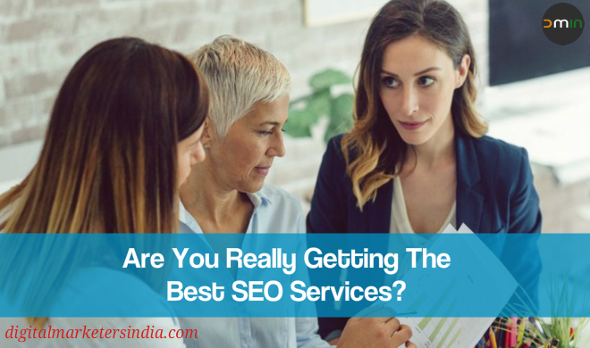 Are You Getting Best SEO Services - Digital Marketers India